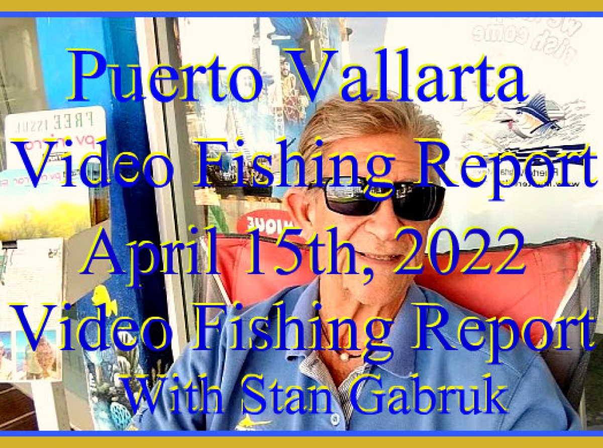 Video Fishing Report 04/15/22