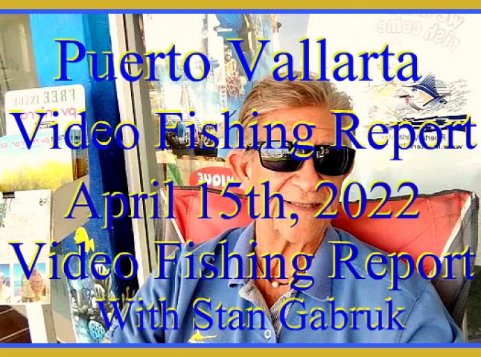 Video Fishing Report 04/15/22
